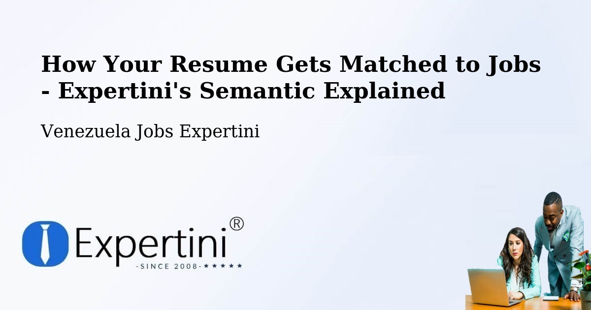 How Your Resume Gets Matched to Jobs - Expertini's Semantic Explained - Venezuela Jobs Expertini